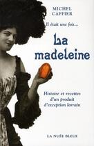 Couverture du livre « Il était une fois la madeleine » de Michel Caffier aux éditions La Nuee Bleue