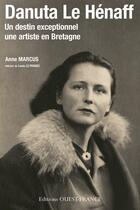 Couverture du livre « Danuta le Hénaff ; un destin exceptionnel, une artiste en Bretagne » de Anne Marcus aux éditions Ouest France