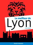 Couverture du livre « Le meilleur de Lyon » de Claude Ferrero aux éditions Ouest France