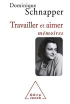 Couverture du livre « Travailler et aimer ; mémoires » de Dominique Schnapper aux éditions Odile Jacob