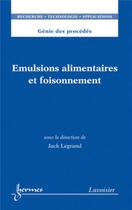 Couverture du livre « Émulsions alimentaires et foisonnement ; génie des procédés ; RTA » de Jacques Legrand aux éditions Hermes Science Publications