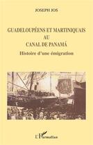 Couverture du livre « Guadeloupéens et Martiniquais au canal de Panama : Histoire d'une émigration » de Joseph Jos aux éditions L'harmattan
