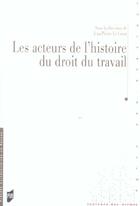 Couverture du livre « Les Acteurs de l'histoire du droit du travail » de Pur aux éditions Pu De Rennes