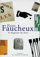 Couverture du livre « Pierre Faucheux ; le magicien du livre » de Marie-Christine Marquat aux éditions Electre