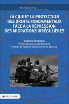 Couverture du livre « La CJUE et la protection des droits fondamentaux face à la répression des migrations irrégulières » de Roberto Angrisani aux éditions Bruylant