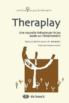 Couverture du livre « Théraplay ; une nouvelle thérapie par le jeu basée sur l'attachement » de Ann Jernberg et Phyllis Booth aux éditions De Boeck Superieur