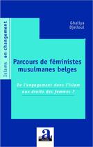 Couverture du livre « Parcours de féministes musulmanes belges ; de l'engagement dans l'islam aux droits des femmes ? » de Ghaliya Djelloul aux éditions Academia