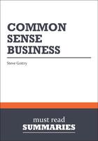 Couverture du livre « Summary: Common Sense Business : Review and Analysis of Gottry's Book » de Businessnews Publish aux éditions Business Book Summaries