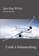 Couverture du livre « Crash à Johannesburg » de Jean-Paul Wilkin aux éditions Le Livre En Papier