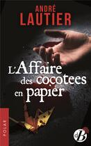 Couverture du livre « L'affaire des cocottes en papier » de Andre Lautier aux éditions De Boree