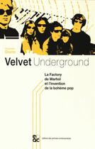 Couverture du livre « Velvet underground - la factory et l invention de la boheme pop » de Stephane Dorin aux éditions Archives Contemporaines