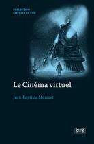 Couverture du livre « Le cinéma virtuel : de la performance capture aux imaginaires numériques des formes cinématographiques » de Jean-Baptiste Massuet aux éditions Georg