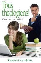 Couverture du livre « Tous théologiens ! vivre nos conviction » de Carolyn Curtis James aux éditions La Maison De La Bible