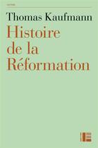 Couverture du livre « Histoire de la reformation » de Thomas Kaufmann aux éditions Labor Et Fides