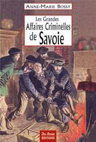 Couverture du livre « Les grandes affaires criminelles de savoie » de Bossy Am aux éditions De Boree