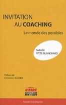 Couverture du livre « Invitation au coaching ; le monde des possibles » de Isabelle Vitte-Blanchard aux éditions Editions Ems