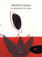 Couverture du livre « La séparation de corps ; règle de trois » de Michel Luneau aux éditions Joca Seria