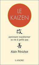 Couverture du livre « Le Kaizen ; comment transformer sa vie à petits pas » de Alain Penichot aux éditions Lanore