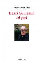 Couverture du livre « Henri Guillemin ; tel quel » de Patrick Berthier aux éditions Utovie
