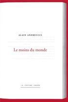 Couverture du livre « Le moins du monde » de Alain Andreucci aux éditions Lettre Volee