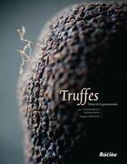 Couverture du livre « Truffes ; trésor de la gastronomie » de Annemie Dedulle et Toni De Coninck aux éditions Editions Racine