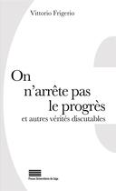 Couverture du livre « On n'arrete pas le progres et autres verites discutables. 50 lieux co mmuns revus et commentes » de Vittorio Frigerio aux éditions Pulg