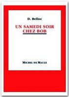 Couverture du livre « Samedi soir chez Bob » de Denis Belloc aux éditions Michel De Maule