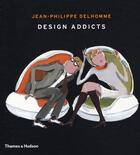 Couverture du livre « Design addicts » de Jean-Philippe Delhomme aux éditions Thames And Hudson