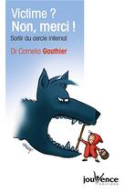 Couverture du livre « Victime ? non merci ! ; sortir du cercle infernal » de Cornelia Gauthier aux éditions Jouvence