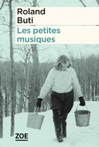 Couverture du livre « Les petites musiques » de Roland Buti aux éditions Zoe