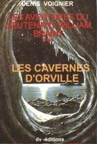 Couverture du livre « Les aventures du lieutenant William Braint t.3 ; les cavernes d'Orville » de Denis Voignier aux éditions Dv Editions