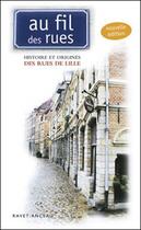 Couverture du livre « AU FIL DES RUES ; histoire et origines des rues de Lille (édition 2010) » de  aux éditions Ravet-anceau