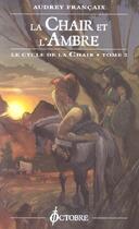 Couverture du livre « La chair et l'ambre (cycle de la chair tome 2) (rv) » de Audrey Francaix aux éditions Octobre