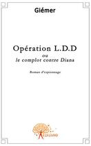 Couverture du livre « Opération LDD, ou le complot contre Diana » de Giemer aux éditions Edilivre