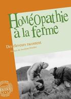 Couverture du livre « Homéopathie à la ferme : des éleveurs racontent (3e édition) » de Association Homeopathie A La Ferme aux éditions Repas