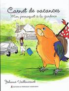 Couverture du livre « Carnet de vacances ; mon perroquet à la garderie » de Johanne Vaillancourt aux éditions Perroquet Anarchiste