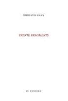 Couverture du livre « Trente fragments » de Pierre-Yves Soucy aux éditions Cormier