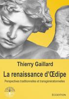Couverture du livre « La renaissance d'Oedipe, perspectives traditionnelles et transgénérationnelles » de Thierry Gaillard aux éditions Ecodition