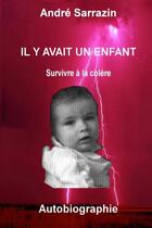 Couverture du livre « Il y avait un enfant Survivre à la colère » de Andre Sarrazin aux éditions Lulu