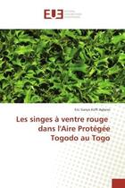 Couverture du livre « Les singes A ventre rouge dans l'Aire Protegee Togodo au Togo » de Eric Agbessi aux éditions Editions Universitaires Europeennes