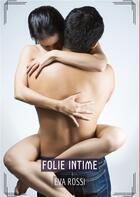 Couverture du livre « Folie Intime : Histoires Érotiques Hard pour Adultes » de Rossi Eva aux éditions Tredition