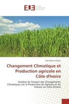 Couverture du livre « Changement climatique et production agricole en cote d'ivoire - analyse de l'impact des changements » de Ochou Esse aux éditions Editions Universitaires Europeennes