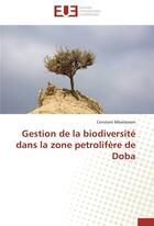 Couverture du livre « Gestion de la biodiversité dans la zone pétrolifère de Doba » de Constant Mbailassem aux éditions Editions Universitaires Europeennes