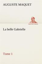 Couverture du livre « La belle gabrielle tome 1 - la belle gabrielle tome 1 » de Auguste Maquet aux éditions Tredition