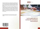 Couverture du livre « La loi applicable au contrat du commerce international » de Amadou Cheikh aux éditions Editions Universitaires Europeennes