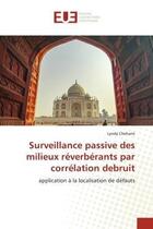 Couverture du livre « Surveillance passive des milieux reverberants par correlation debruit - application a la localisatio » de Chehami Lynda aux éditions Editions Universitaires Europeennes