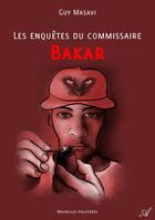 Couverture du livre « Les enquetes du commissaire Bakar » de Guy Masavi aux éditions Atramenta