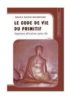 Couverture du livre « Le code de vie du primitif t.1 » de Basile Adjou-Moumouni aux éditions Ruisseaux D'afrique Editions