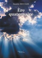 Couverture du livre « Ère quaternaire » de Daniele Beucler aux éditions Baudelaire