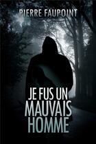 Couverture du livre « Je fus un mauvais homme » de Faupoint Pierre aux éditions Librinova